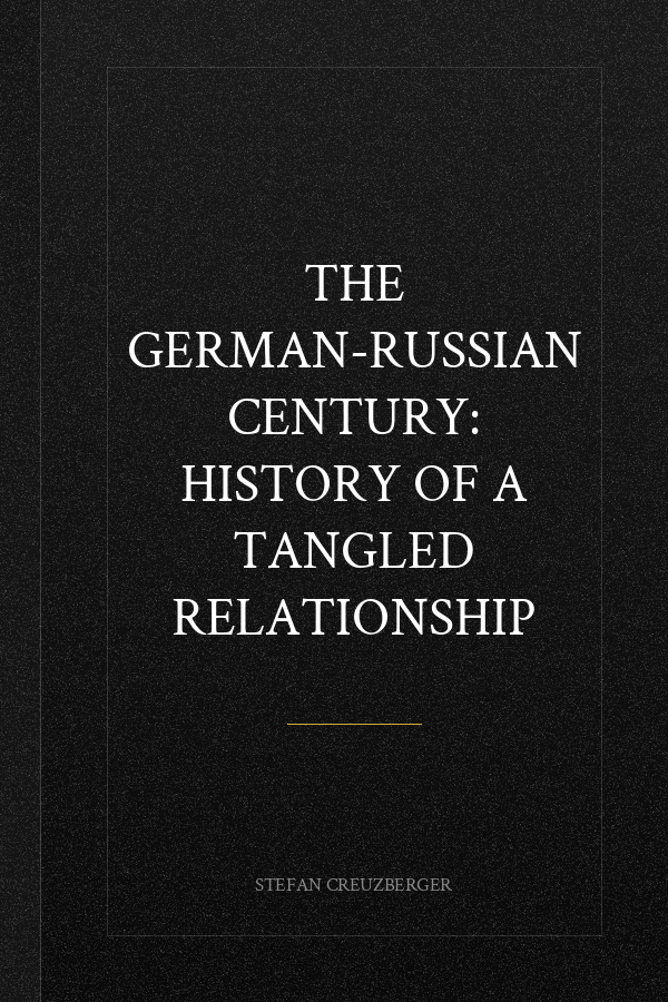 The German-Russian Century: History of a Tangled Relationship
