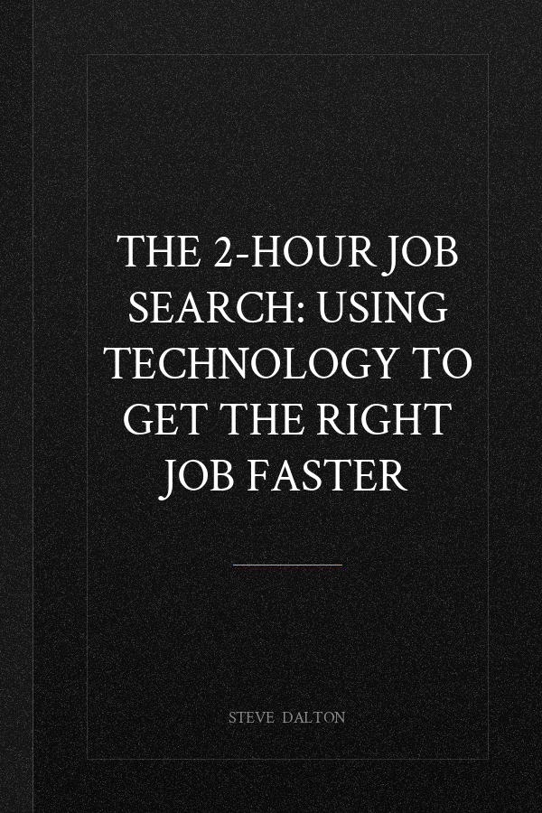 The 2-Hour Job Search: Using Technology to Get the Right Job Faster