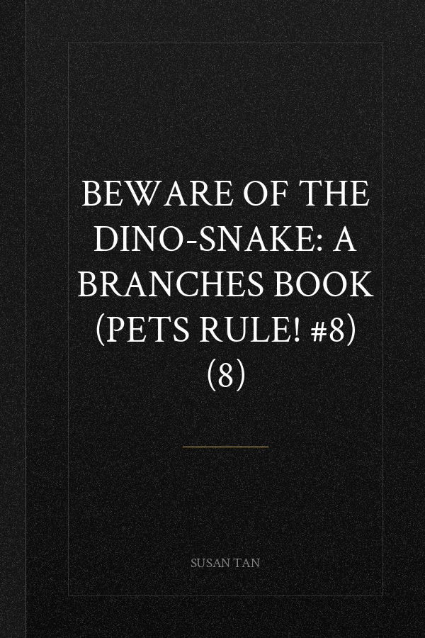 Beware of the Dino-Snake: A Branches Book (Pets Rule! #8) (8)