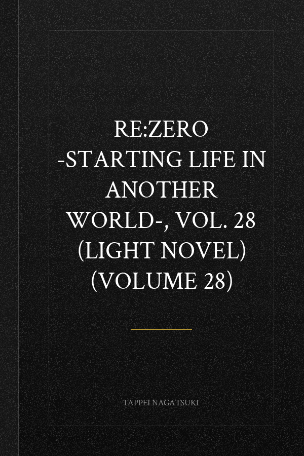 Re:ZERO -Starting Life in Another World-, Vol. 28 (light novel) (Volume 28)