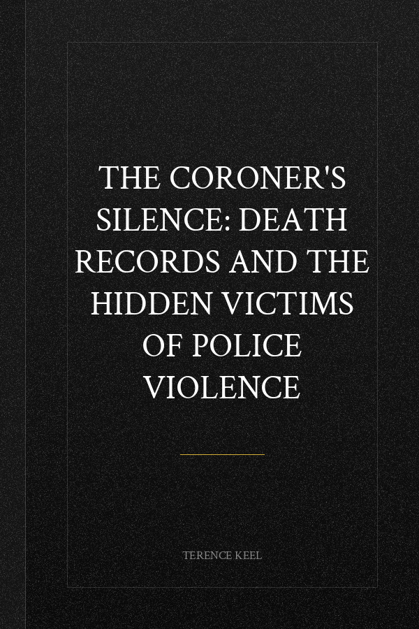 The Coroner's Silence: Death Records and the Hidden Victims of Police Violence