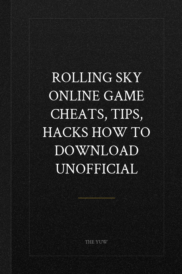 Rolling Sky Online Game Cheats, Tips, Hacks How to Download Unofficial