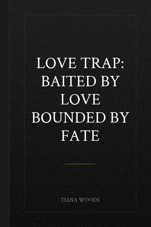 Love Trap: Baited by love Bounded by fate