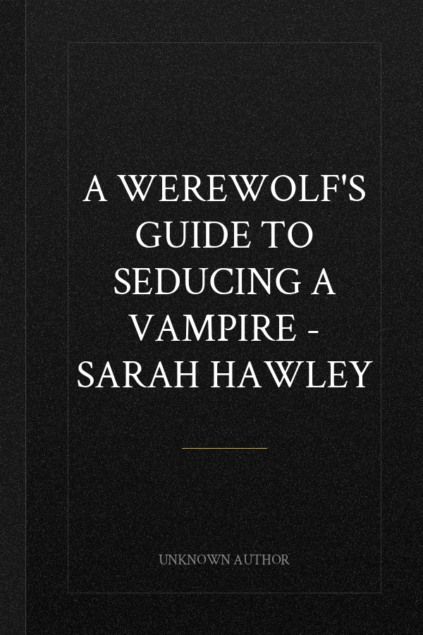 A Werewolf's Guide to Seducing a Vampire - Sarah Hawley