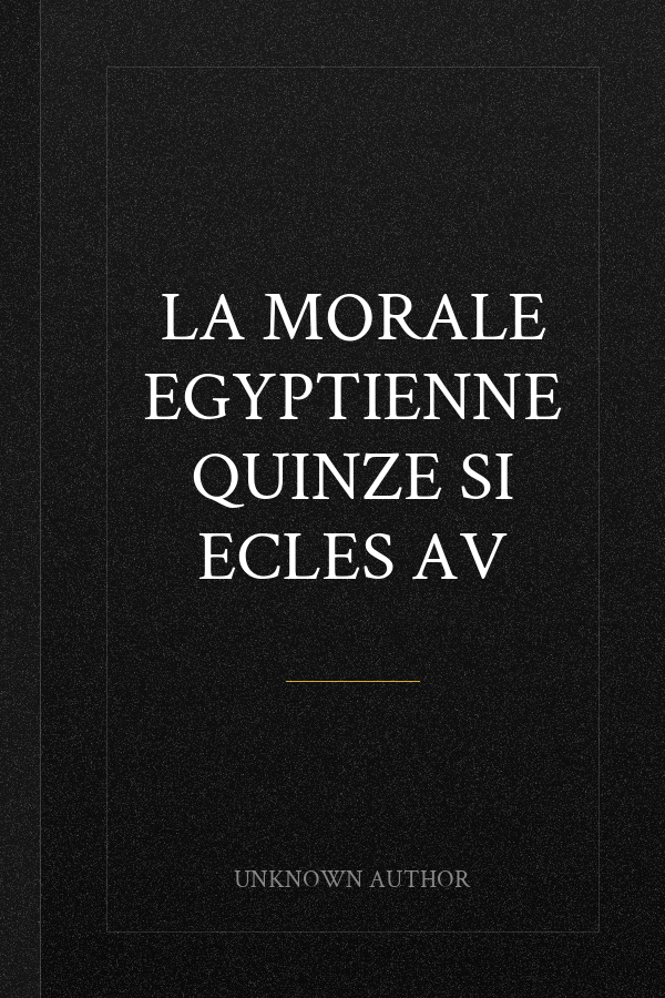 La Morale Egyptienne Quinze Si Ecles Av