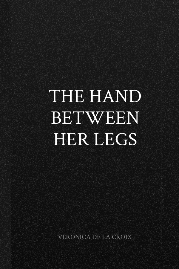 The Hand Between Her Legs