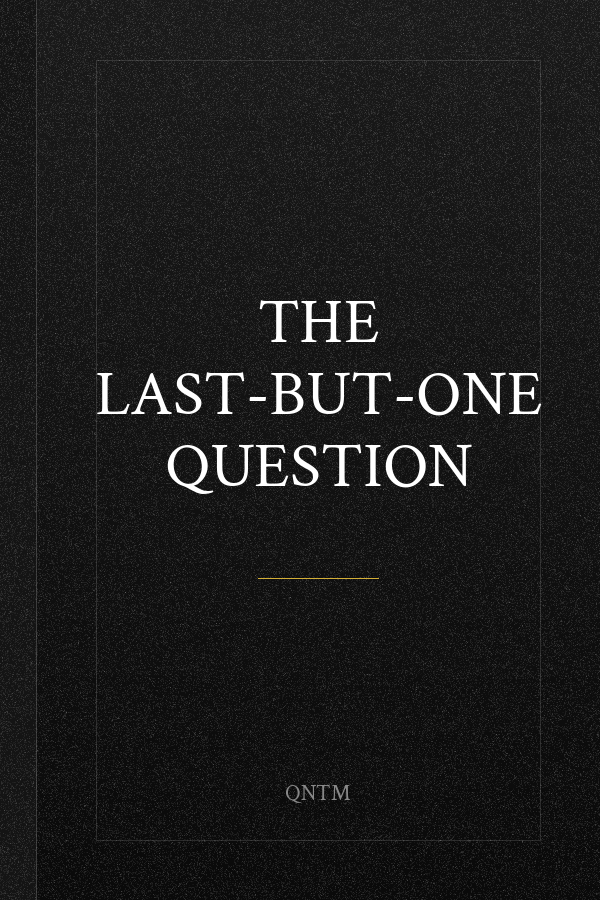 The Last-but-One Question